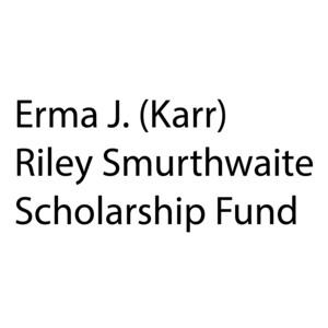 Erma J. (Karr) Riley Smurthwaite Scholarship Fund