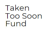 Taken Too Soon Fund