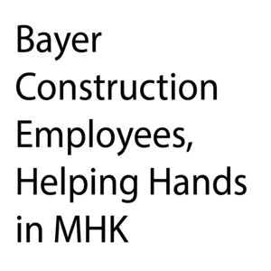 Bayer Construction Employees, Helping Hands in MHK